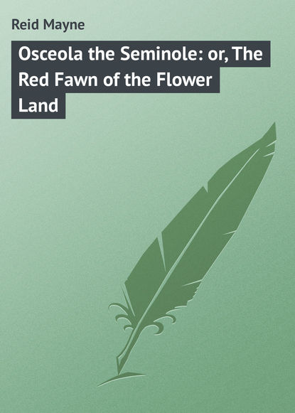 Osceola the Seminole: or, The Red Fawn of the Flower Land