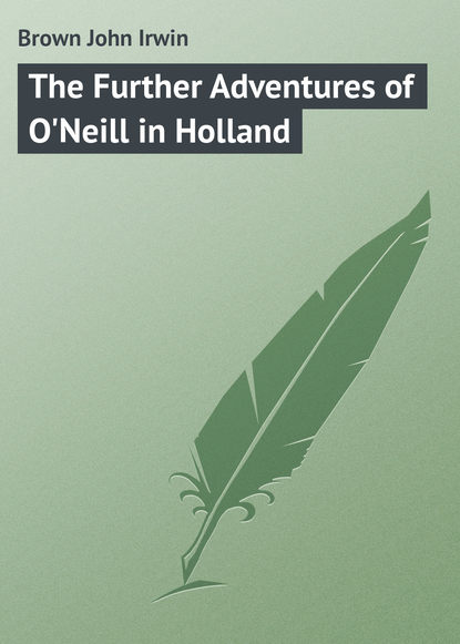 The Further Adventures of O&apos;Neill in Holland