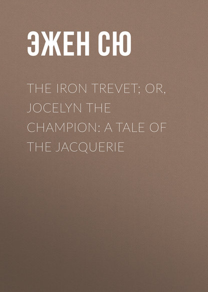 The Iron Trevet; or, Jocelyn the Champion: A Tale of the Jacquerie