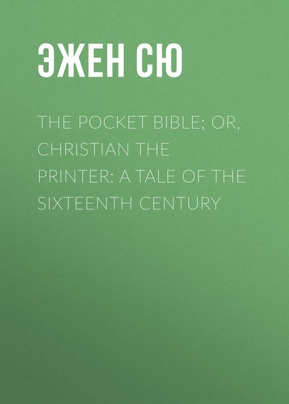 The Pocket Bible; or, Christian the Printer: A Tale of the Sixteenth Century
