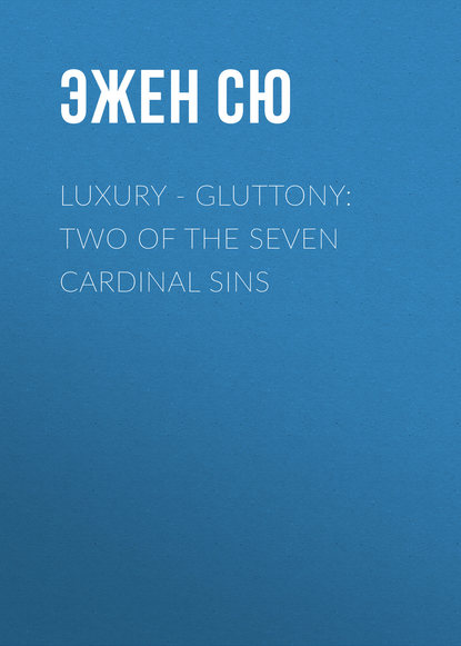 Luxury - Gluttony: Two of the Seven Cardinal Sins