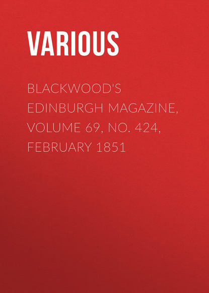 Blackwood&apos;s Edinburgh Magazine, Volume 69, No. 424, February 1851