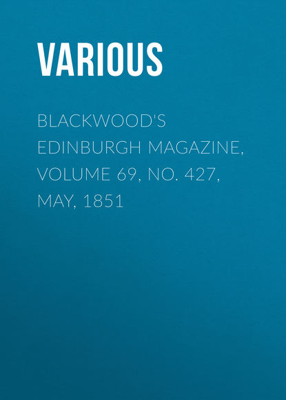 Blackwood&apos;s Edinburgh Magazine, Volume 69, No. 427, May, 1851