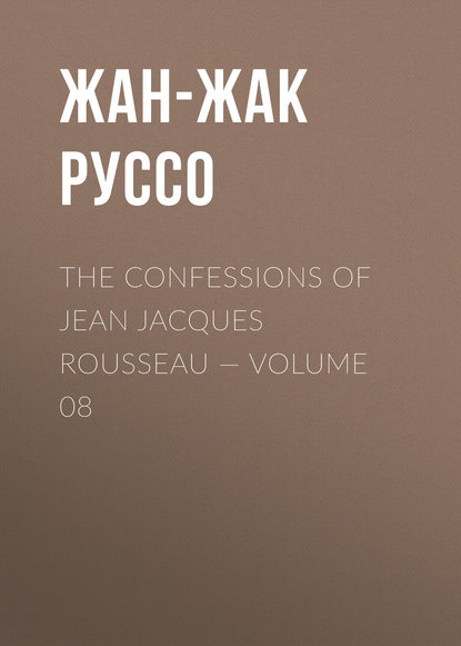 The Confessions of Jean Jacques Rousseau — Volume 08