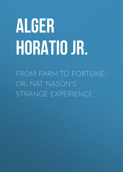 From Farm to Fortune; or, Nat Nason&apos;s Strange Experience