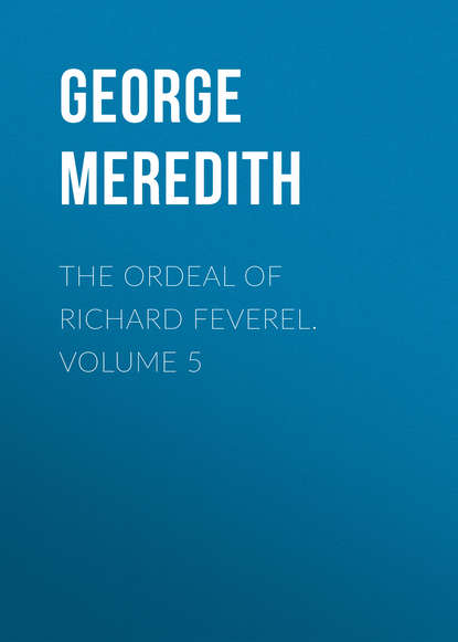 The Ordeal of Richard Feverel. Volume 5
