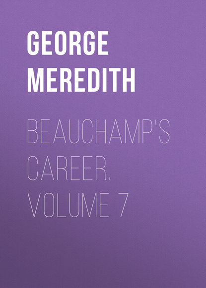 Beauchamp&apos;s Career. Volume 7