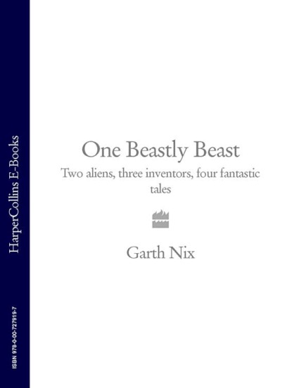 One Beastly Beast: Two aliens, three inventors, four fantastic tales